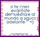 si te caes levÃ¡ntate demuÃ©strale al mundo q sigues adelante 