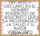 DECRETO Y DECLARO EN EL NOMBRE PODEROSO DE JESUCRISTO QUE LA PROSPERIDAD ,LA SALUD Y EL AMOR VERDADERO LLEGAN A MI VIDAÃÂ¡ÃÂ¡