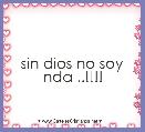 sin dios no soy nda ..!!!!