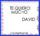            
        TE QUIERO MUCHO 

               DAVID 