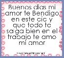 Buenos dias mi amor te Bendigo en este dia y que todo te salga bien en el trabajo te amo mi amor