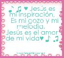 ♪ ♫ ♥ JesÃºs es mi inspiraciÃ³n,
   Es mi gozo y mi melodÃ­a, 
JesÃºs es el amor de mi vida♥ ♪ ♫