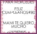 PARA MERCEDES

FELIZ CUMPLEANOS#80 

MAMI TE QUIERO MUCHO

QUE DIOS LA LLENE DE  

BENDICIONES,






