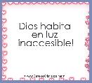 Dios habita 
en luz 
inaccesible! 