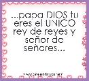 ...papa DIOS tu eres el UNICO rey de reyes y seÃ±or de seÃ±ores...