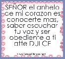 SEÃOR el anhelo de mi corazon es conocerte mas, saber escuchar tu voz y ser obediente a ti atte DULCE
