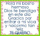 Hola mi bbsito hermoso
Dios te bendiga en este dia 
Gracias por entrar a mi vida y hacerme tan feliz 
TE QUIERO 