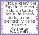 Porque la ley del EspÃ­ritu que da vida en Cristo JesÃºs, te liberÃ³ de la ley del pecado y de la muerte.
Romanos 8.2.DHHD.