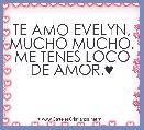 TE AMO EVELYN, MUCHO MUCHO, ME TENES LOCO DE AMOR.♥