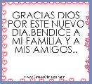 GRACIAS DIOS POR ESTE NUEVO DIA.BENDICE A MI FAMILIA Y A MIS AMIGOS..