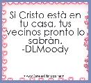 Si Cristo estÃ  en tu casa, tus vecinos pronto lo sabrÃ n. -DLMoody