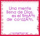 
     
     
      Una mente llena de Dios,
      es el timÃÂ³n del corazÃÂ³n.
     