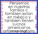         Pensemos en nuestras familias q tambien estan en mÃ©xico y tambien tienen suenos americanos reforma mgtoria