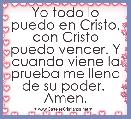 Yo todo lo puedo en Cristo, con Cristo puedo vencer. Y cuando viene la prueba me llena de su poder.  Amen.  