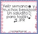 Feliz semana☻ y muchos besazoss  Un saludito☼ para tod@s♪ ♫..IPR