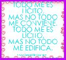 TODO ME ES LÃCITO,
MAS NO TODO ME CONVIENE.
TODO ME ES LÃCITO,
MAS NO TODO ME EDIFICA.

1 corintios 10,23.