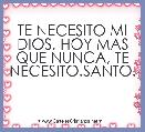 TE NECESITO MI DIOS, HOY MAS QUE NUNCA, TE NECESITO.SANTO.