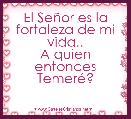 El SeÃ±or es la fortaleza de mi vida..
A quien entonces TemerÃ©?