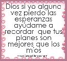 Dios si yo alguna vez pierdo las esperanzas ayÃºdame a recordar  que tus planes son mejores que los mÃ­os 