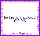 te kiero muxooo OSIRIS