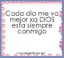 Cada dia me va mejor xq DIOS esta siempre conmigo
