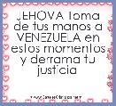 JEHOVA Toma de tus manos a VENEZUELA en estos momentos y derrama tu justicia 