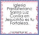 Iglesia Presbiteriana Santa Luz
Confia en Jesucristo es tu Fortaleza.