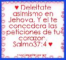 ♥ Deleitate asimismo en Jehova, Y el te concedera las peticiones de tu corazon. Salmo37:4 ♥