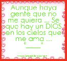 Aunque haya gente que no me quiera ... Se que hay un DIOS en los cielos que me ama ... *____*