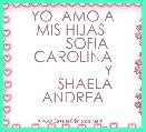     YO  AMO A MIS HIJAS 
       SOFIA CAROLINA
                 Y
      SHAELA ANDREA