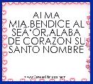 ALMA MIA,BENDICE AL SEÃâOR,ALABA DE CORAZON SU SANTO NOMBRE