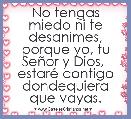 No tengas miedo ni te desanimes, porque yo, tu SeÃ±or y Dios, 
estarÃ© contigo dondequiera que vayas.