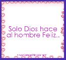 Solo Dios hace al hombre Feliz..