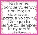 No temas, porque yo estoy contigo; no desmayes, 
porque yo soy tu Dios que te esfuerzo; siempre te ayudarÃ©!