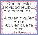 Que en esta Navidad recibas dos presentes....

Alguien a quien Amar
Alguien que te Ame  