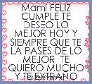 Mami FELIZ CUMPLE TE DESEO LO MEJOR HOY Y SIEMPRE QUE TE LA PASES DE LO MEJOR  TE QUIERO MUCHO Y TE EXTRAÃO 
