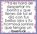 -âYa es hora de despertar mi bonita y que llenes de luz el dÃ­a con tus bellos ojos y tu hermosa sonrisa que tengas un  buen dÃ­a