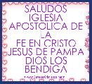 SALUDOS IGLESIA APOSTOLICA DE LA
FE EN CRISTO JESUS DE PAMPA DIOS LOS BENDIGA 