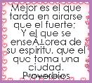 Mejor es el que tarda en airarse que el fuerte; 
Y el que se enseÃÂ±orea de su espiritu, que el que toma una ciudad. Proverbios 16