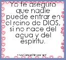 Yo te aseguro que nadie puede entrar en el reino de DIOS, si no nace del agua y del espiritu.



    SAN JUAN 2-5 