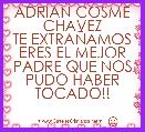 ADRIAN COSME CHAVEZ
TE EXTRAÃAMOS
ERES EL MEJOR PADRE QUE NOS PUDO HABER TOCADO!!
       
                   ☺