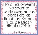 No a halloween! No seamos participes en las obras de las tinieblas! Somos hijos de Dios y dile si a Cristo! 