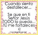 Cuando siento desfallecer...

Se que en ti SeÃ±or JesÃºs TODO lo puedo... TÃº me fortaleces ☺