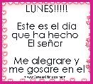 LUNES!!!!!

Este es el dÃ­a que ha hecho 
El seÃ±or 

Me alegrare y me gosare en el 