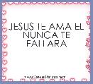 JESUS TE AMA EL NUNCA TE FALLARA 