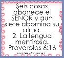 Seis cosas aborrece el SEÃOR y aun siete abomina su alma.
2. La lengua mentirosa.
Proverbios 6:16