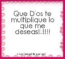 Que Dios te multiplique lo que me deseas!!!!!!