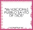       *BENDICIONES PUEBLO SANTO DE DIOS* 