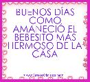 BUENOS DÃAS COMO AMANECIÃ EL BEBESITO MÃS HERMOSO DE LA CASA