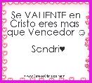 Se VALIENTE en Cristo eres mas 
que Vencedor ☺
                                 Sandri♥